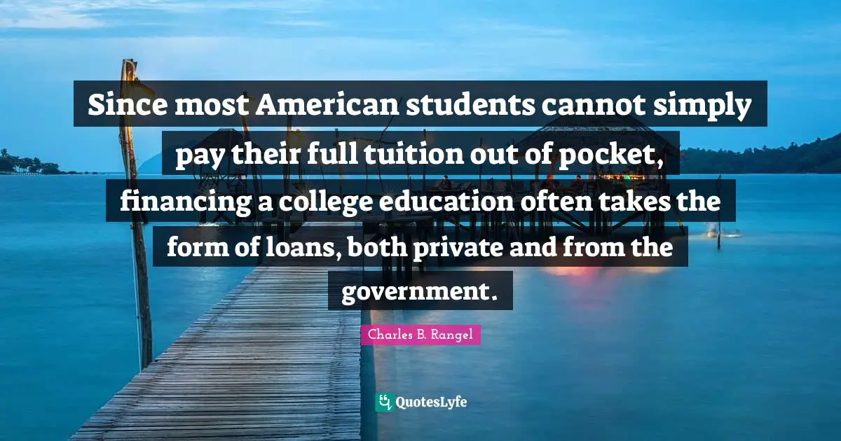 Since most American students cannot simply pay their full tuition out of pocket, financing a college education often takes the form of loans, both private and from the government.