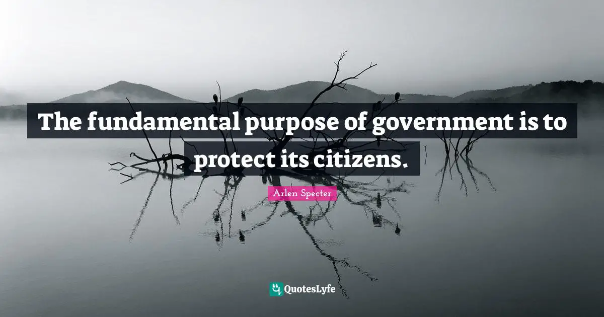 The fundamental purpose of government is to protect its citizens.