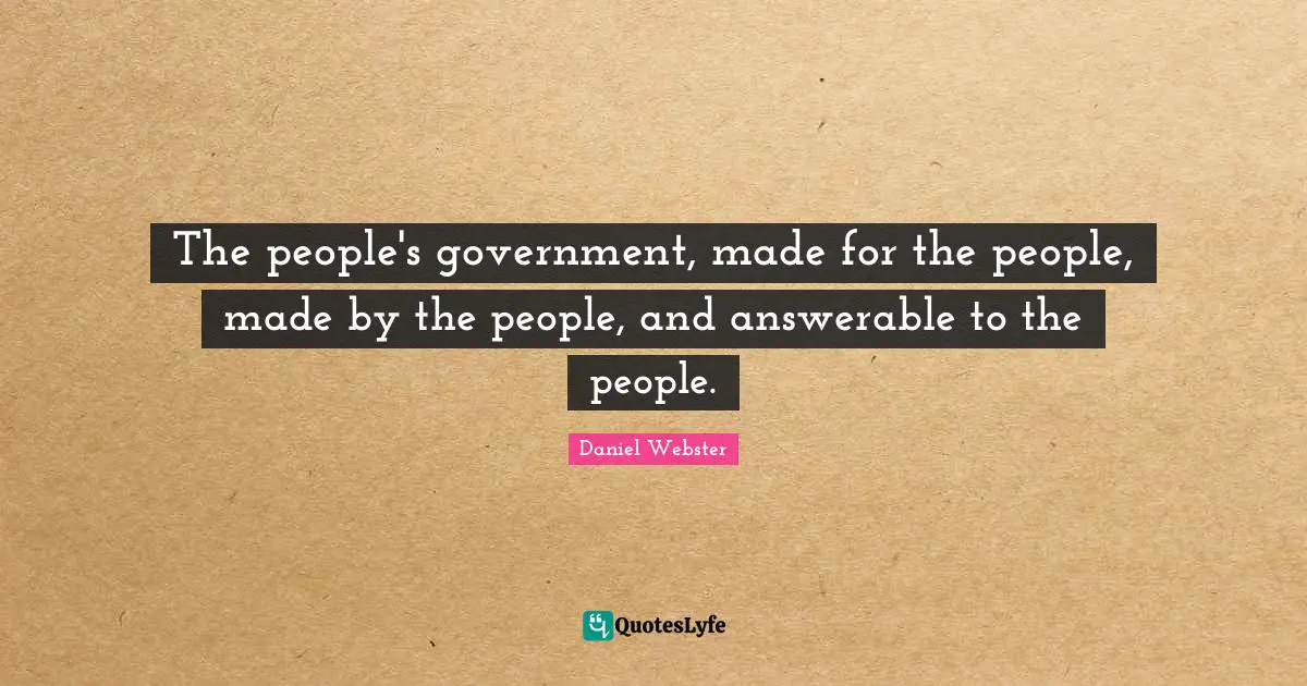The people's government, made for the people, made by the people, and answerable to the people.
