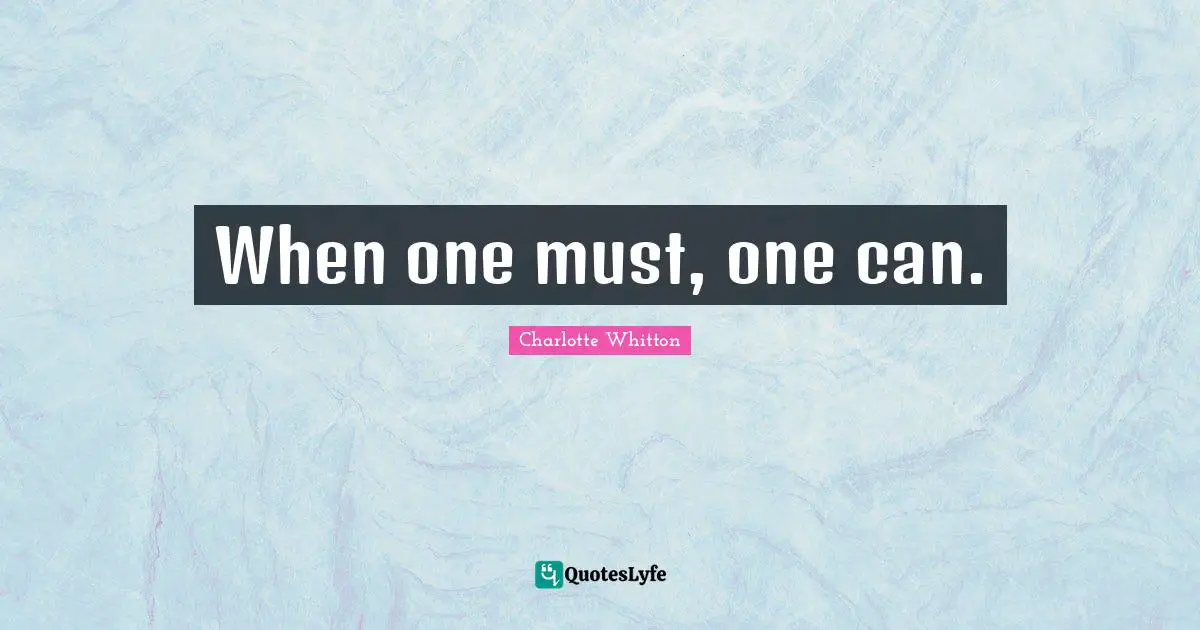 When one must, one can.