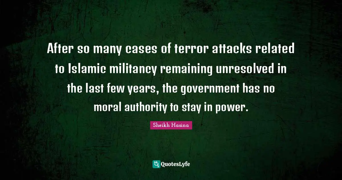 After so many cases of terror attacks related to Islamic militancy remaining unresolved in the last few years, the government has no moral authority to stay in power.