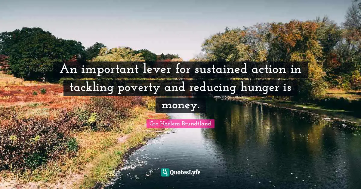 An important lever for sustained action in tackling poverty and reducing hunger is money.