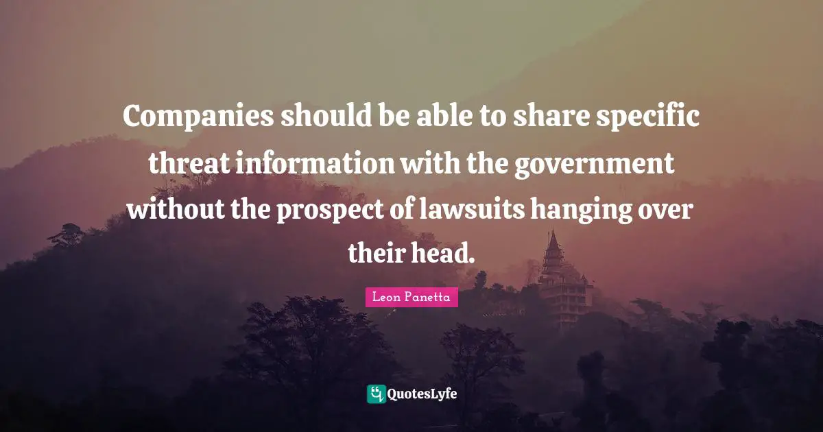 Companies should be able to share specific threat information with the government without the prospect of lawsuits hanging over their head.