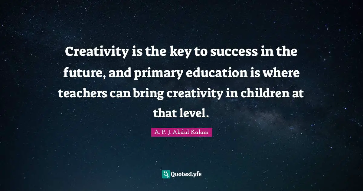 Creativity is the key to success in the future, and primary education is where teachers can bring creativity in children at that level.