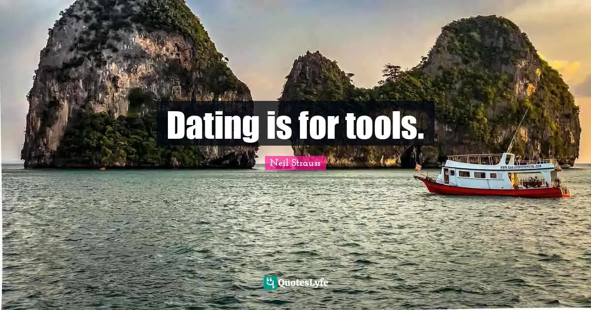 Dating is for tools.