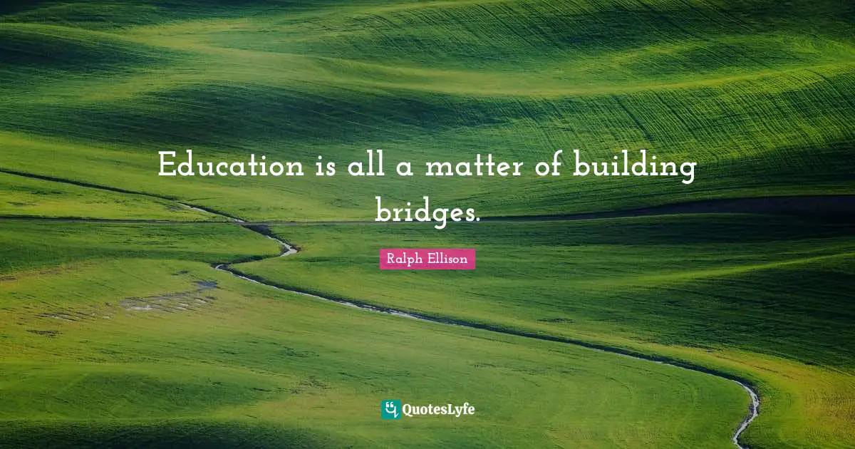 Education is all a matter of building bridges.
