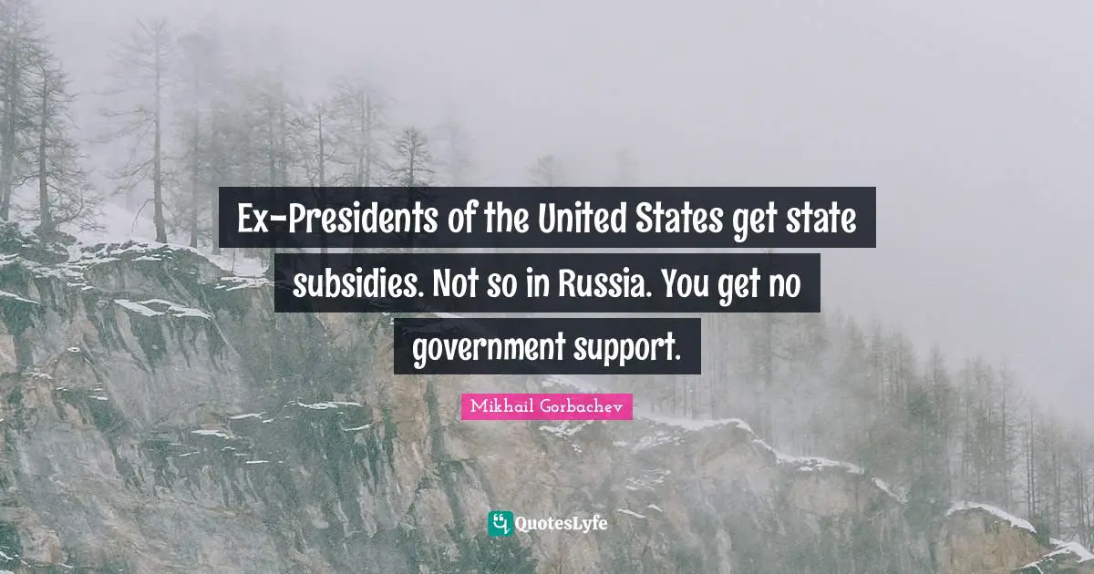 Ex-Presidents of the United States get state subsidies. Not so in Russia. You get no government support.