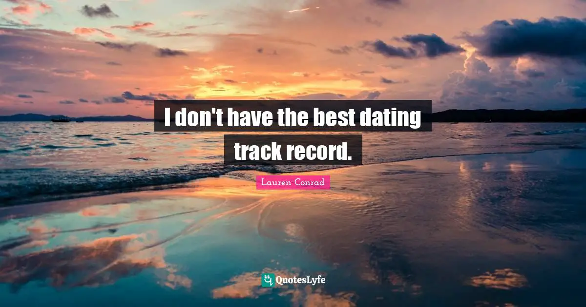 I don't have the best dating track record.