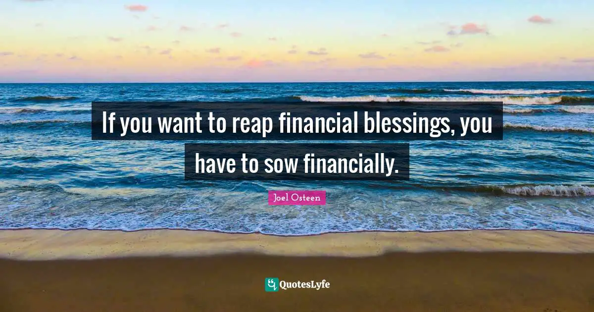 If you want to reap financial blessings, you have to sow financially.
