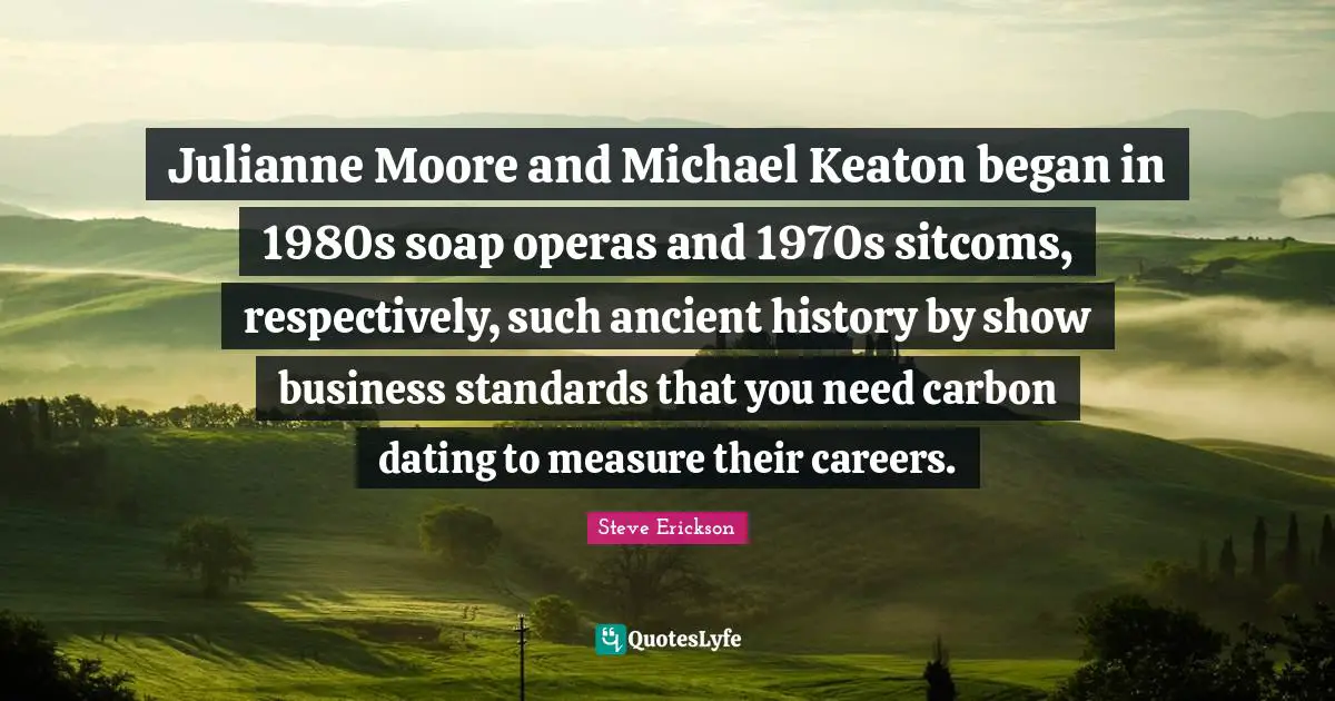 Julianne Moore and Michael Keaton began in 1980s soap operas and 1970s sitcoms, respectively, such ancient history by show business standards that you need carbon dating to measure their careers.