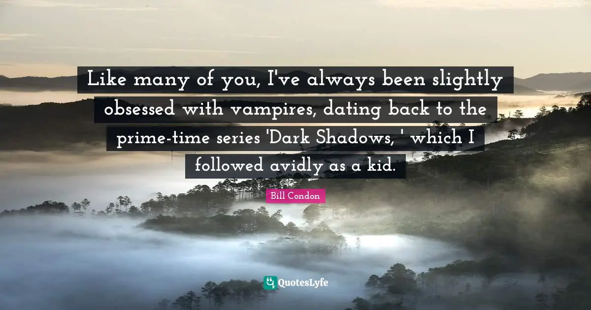Like many of you, I've always been slightly obsessed with vampires, dating back to the prime-time series 'Dark Shadows, ' which I followed avidly as a kid.