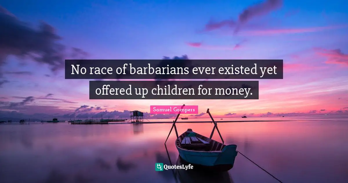 No race of barbarians ever existed yet offered up children for money.