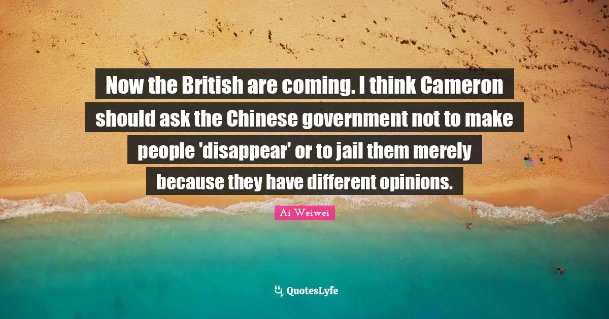 Now the British are coming. I think Cameron should ask the Chinese government not to make people 'disappear' or to jail them merely because they have different opinions.