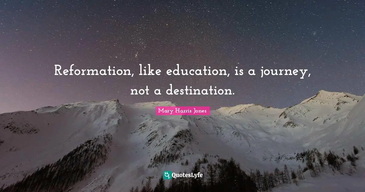 Reformation, like education, is a journey, not a destination.