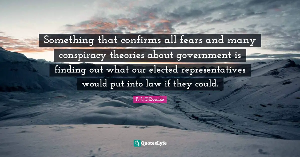 Something that confirms all fears and many conspiracy theories about government is finding out what our elected representatives would put into law if they could.