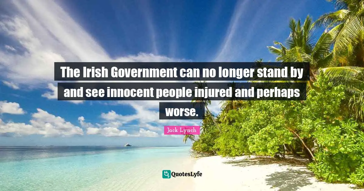 The Irish Government can no longer stand by and see innocent people injured and perhaps worse.