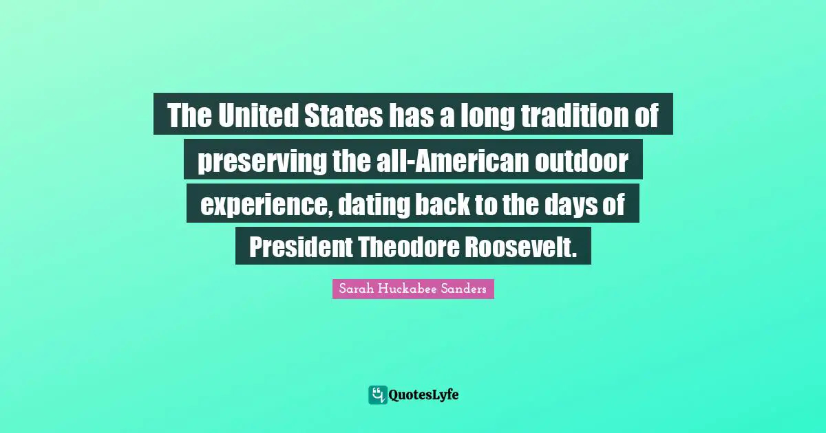 The United States has a long tradition of preserving the all-American outdoor experience, dating back to the days of President Theodore Roosevelt.
