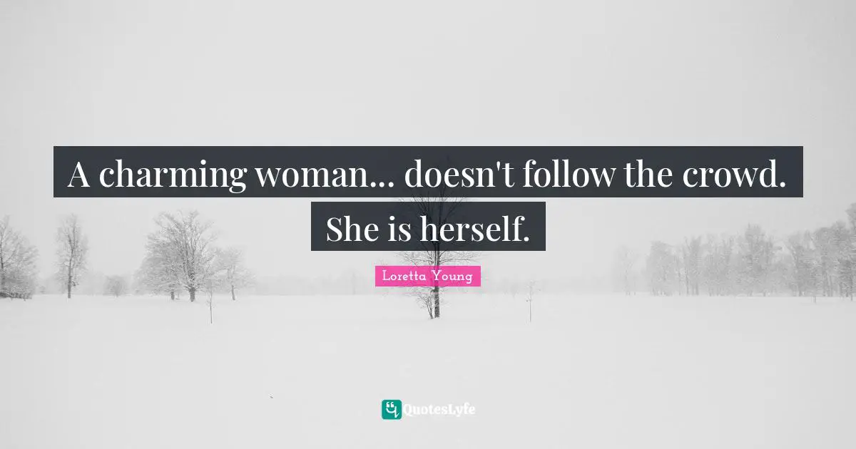 Woman Quotes: "A charming woman... doesn't follow the crowd. She is herself."