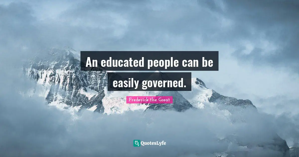 Educated Quotes: "An educated people can be easily governed."