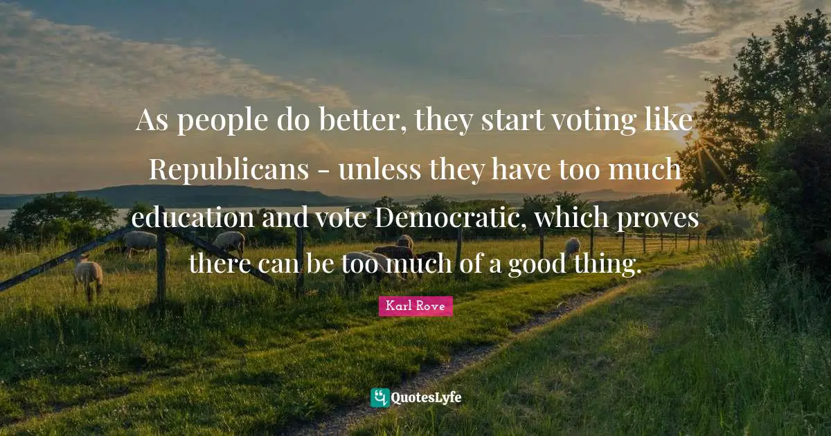As people do better, they start voting like Republicans - unless they have too much education and vote Democratic, which proves there can be too much of a good thing.