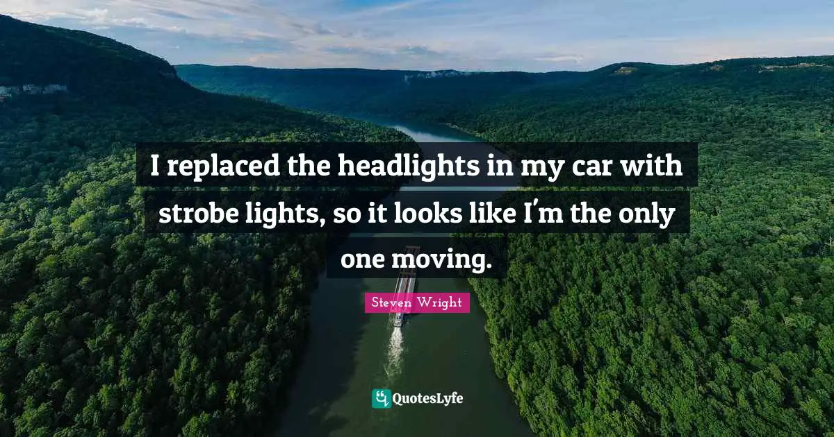 I replaced the headlights in my car with strobe lights, so it looks like I'm the only one moving.