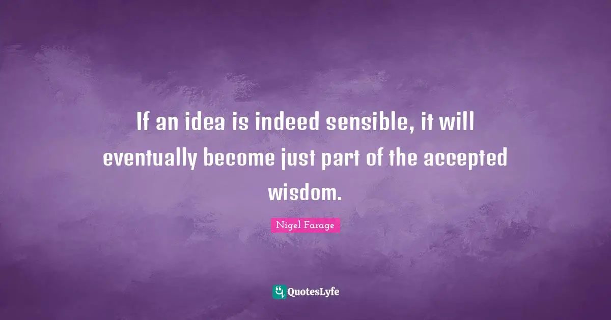 If an idea is indeed sensible, it will eventually become just part of the accepted wisdom.
