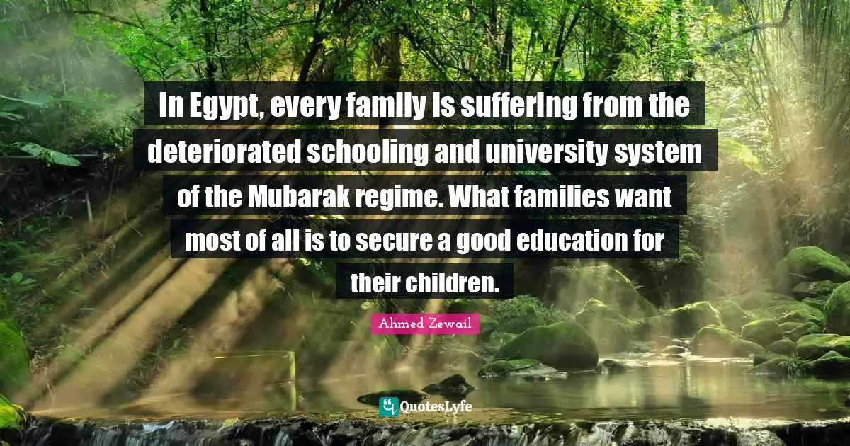 In Egypt, every family is suffering from the deteriorated schooling and university system of the Mubarak regime. What families want most of all is to secure a good education for their children.