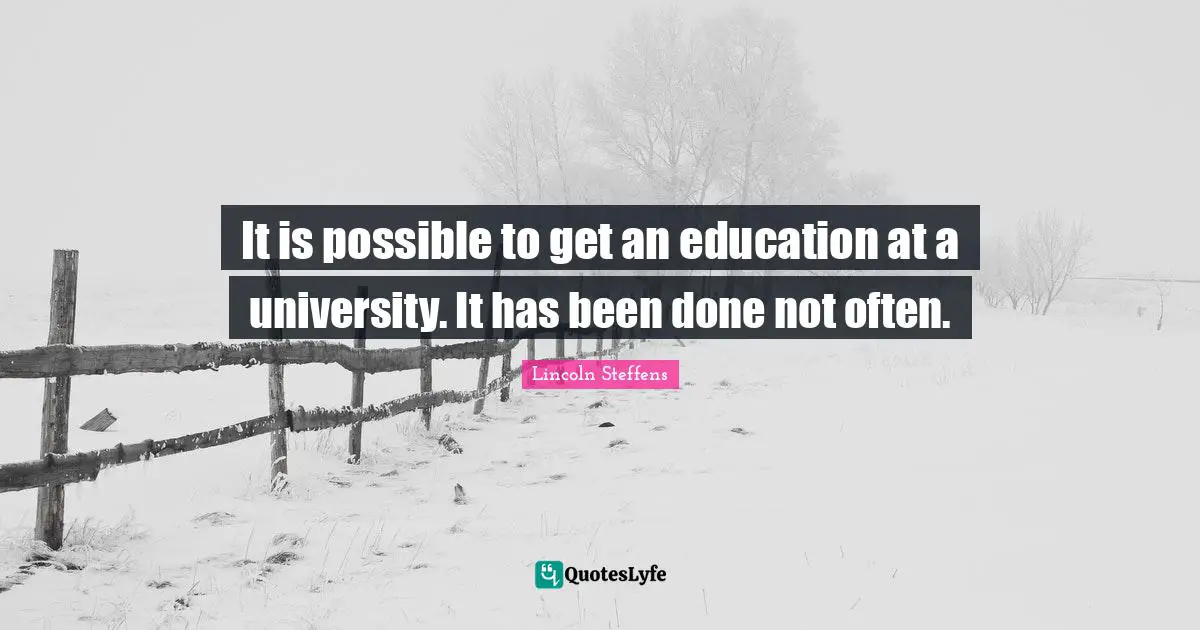 It is possible to get an education at a university. It has been done not often.