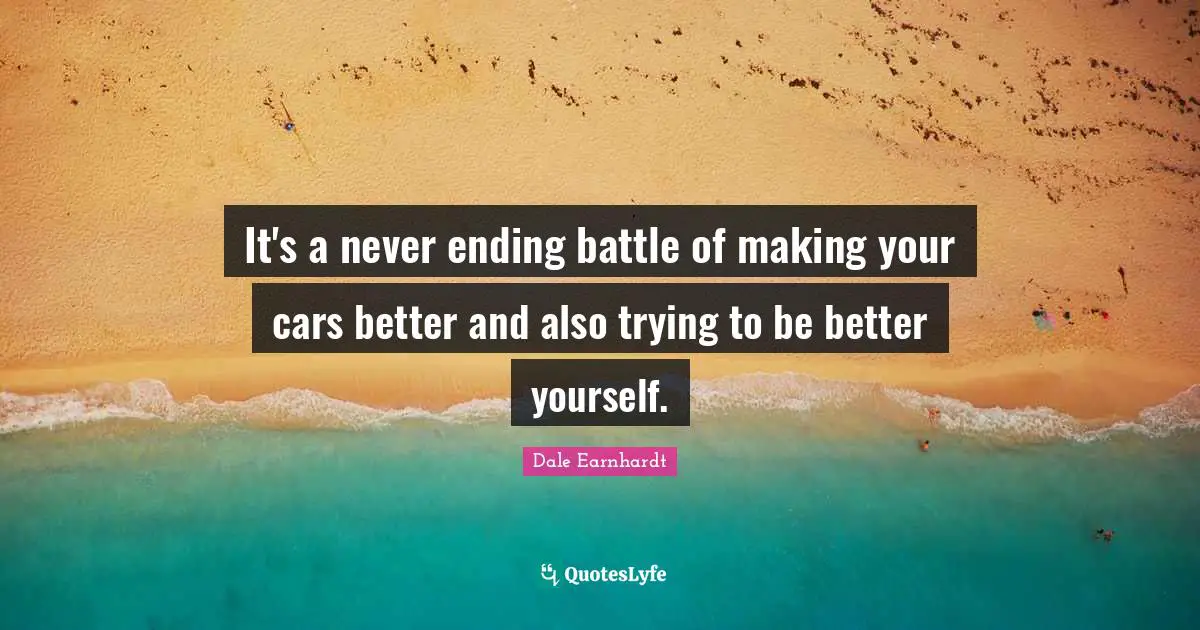 It's a never ending battle of making your cars better and also trying to be better yourself.