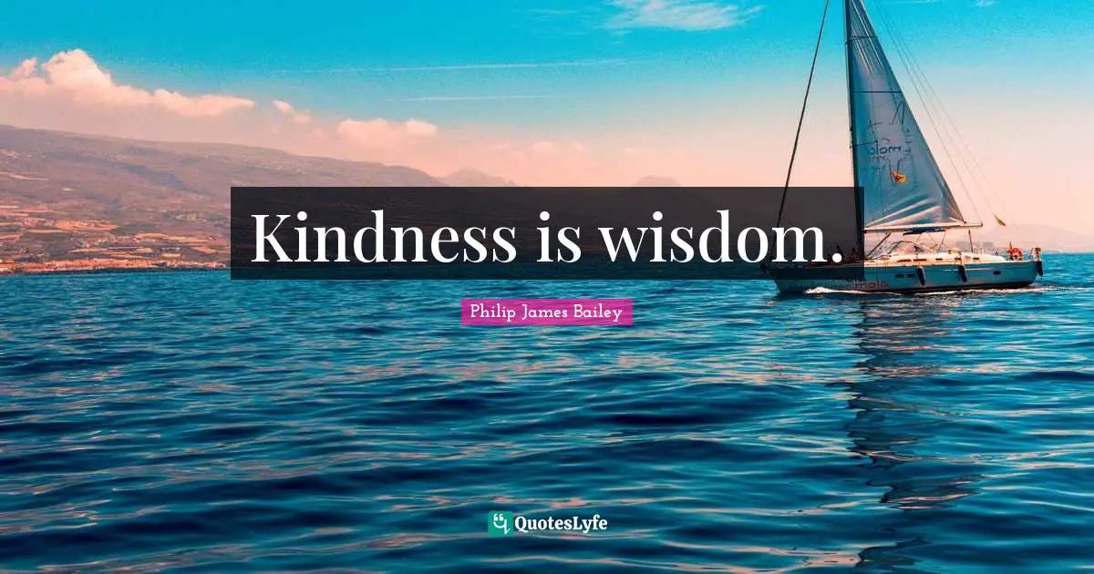 Kindness is wisdom.
