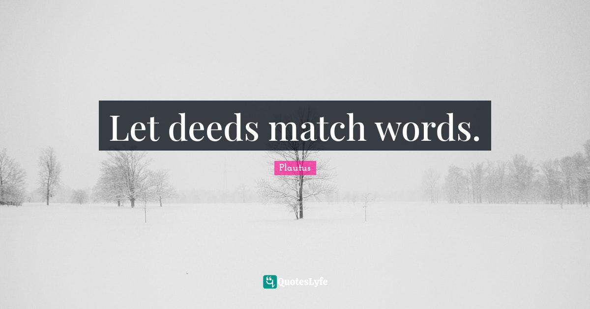 Let deeds match words.