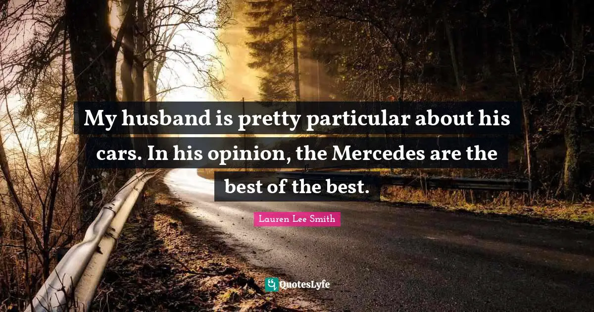 My husband is pretty particular about his cars. In his opinion, the Mercedes are the best of the best.