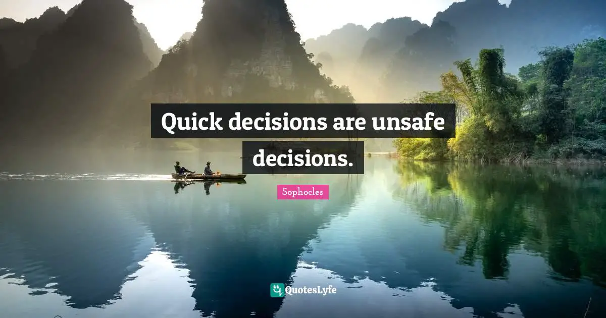 Be Quick Quotes: "Quick decisions are unsafe decisions."