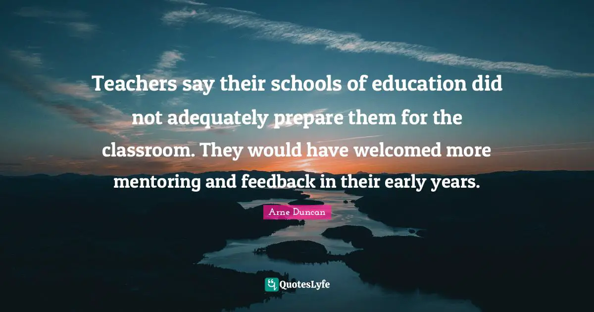 Teachers say their schools of education did not adequately prepare them for the classroom. They would have welcomed more mentoring and feedback in their early years.
