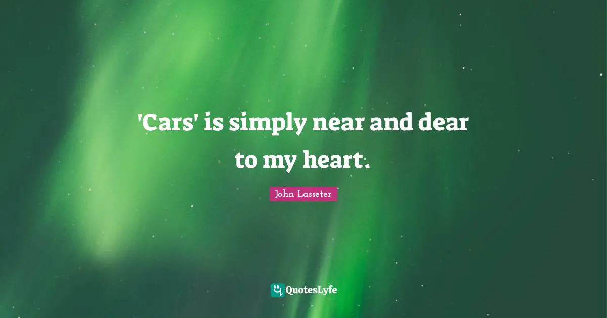 'Cars' is simply near and dear to my heart.