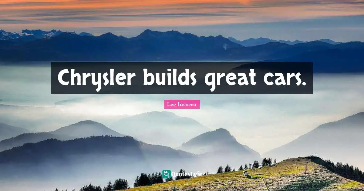 Chrysler builds great cars.