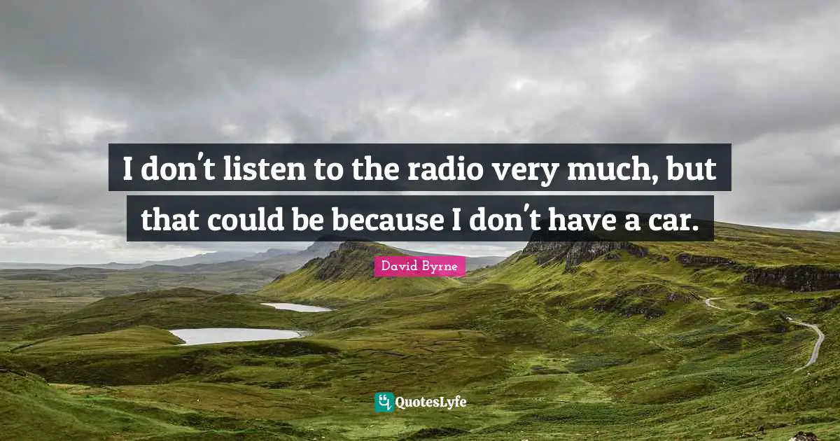 I don't listen to the radio very much, but that could be because I don't have a car.