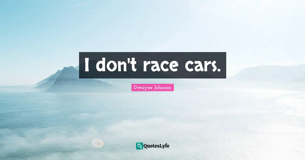 I don't race cars.