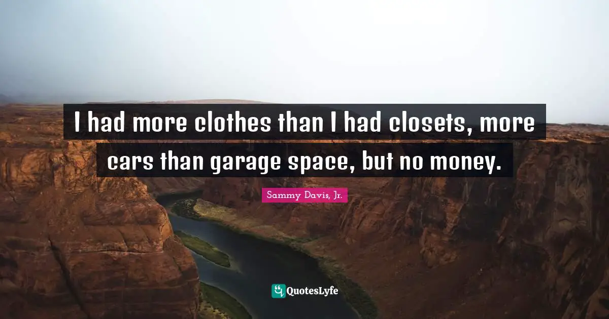 I had more clothes than I had closets, more cars than garage space, but no money.