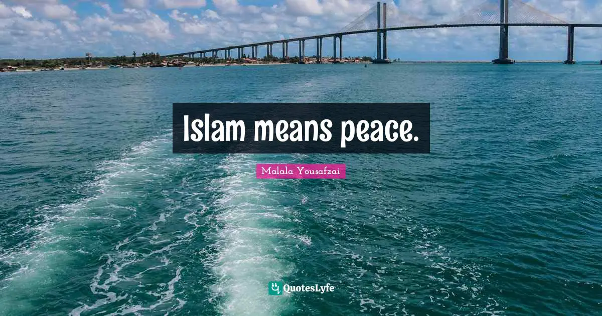 Islam means peace.