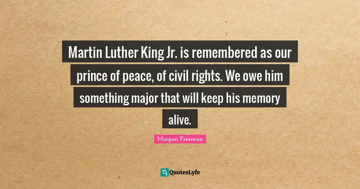 Martin Luther King Jr. is remembered as our prince of peace, of civil rights. We owe him something major that will keep his memory alive.