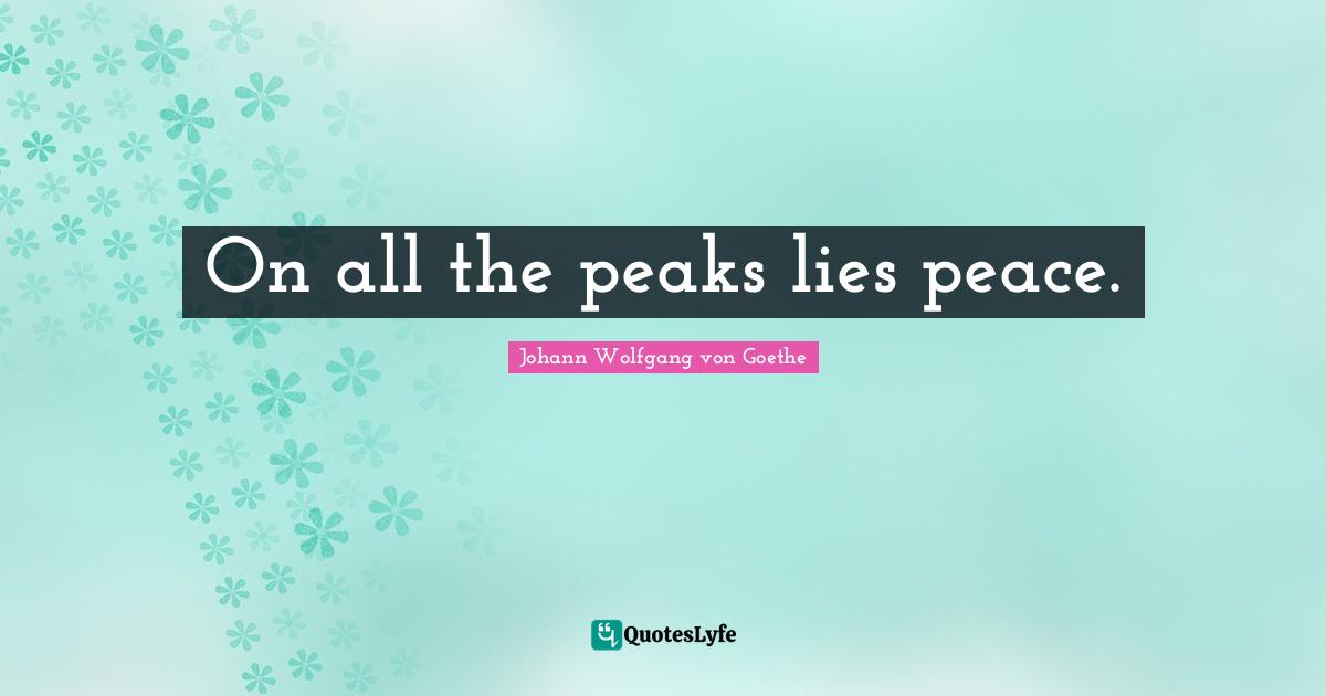 On all the peaks lies peace.
