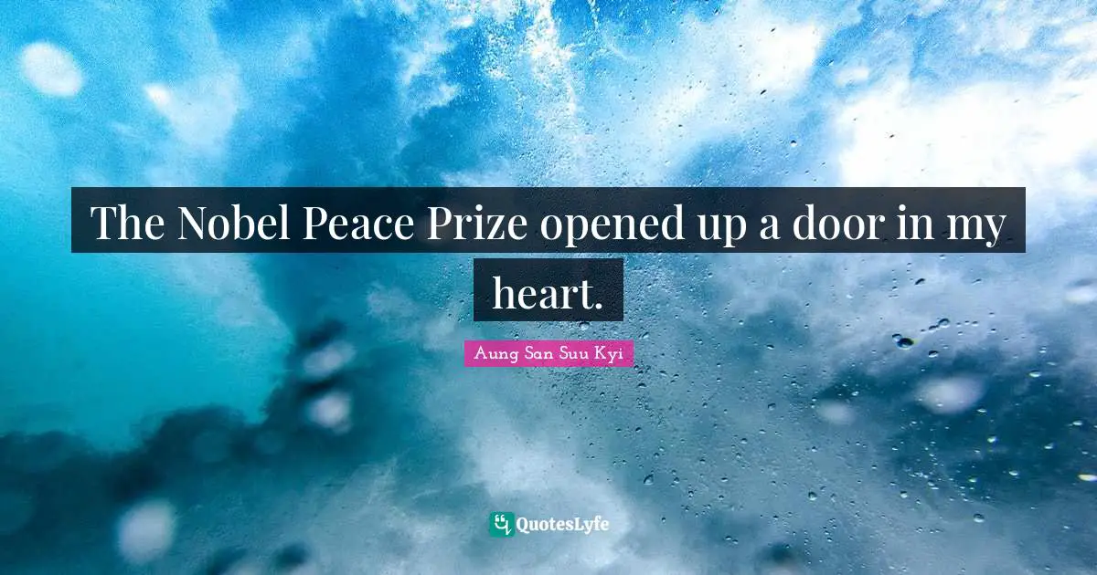 The Nobel Peace Prize opened up a door in my heart.