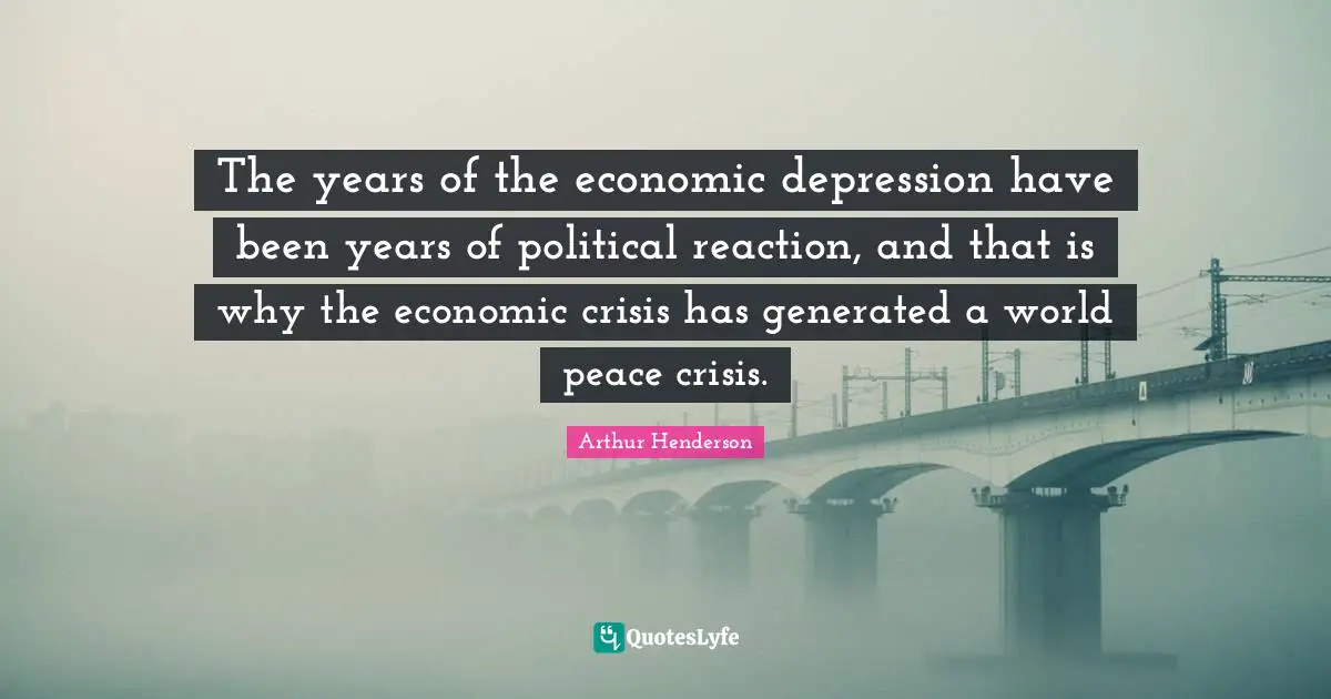 The years of the economic depression have been years of political reaction, and that is why the economic crisis has generated a world peace crisis.
