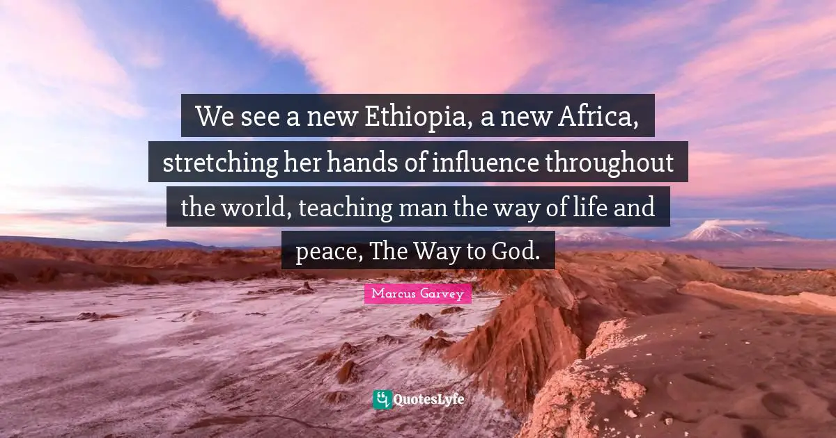 Ed Garvey Quotes: "We see a new Ethiopia, a new Africa, stretching her hands of influence throughout the world, teaching man the way of life and peace, The Way to God."