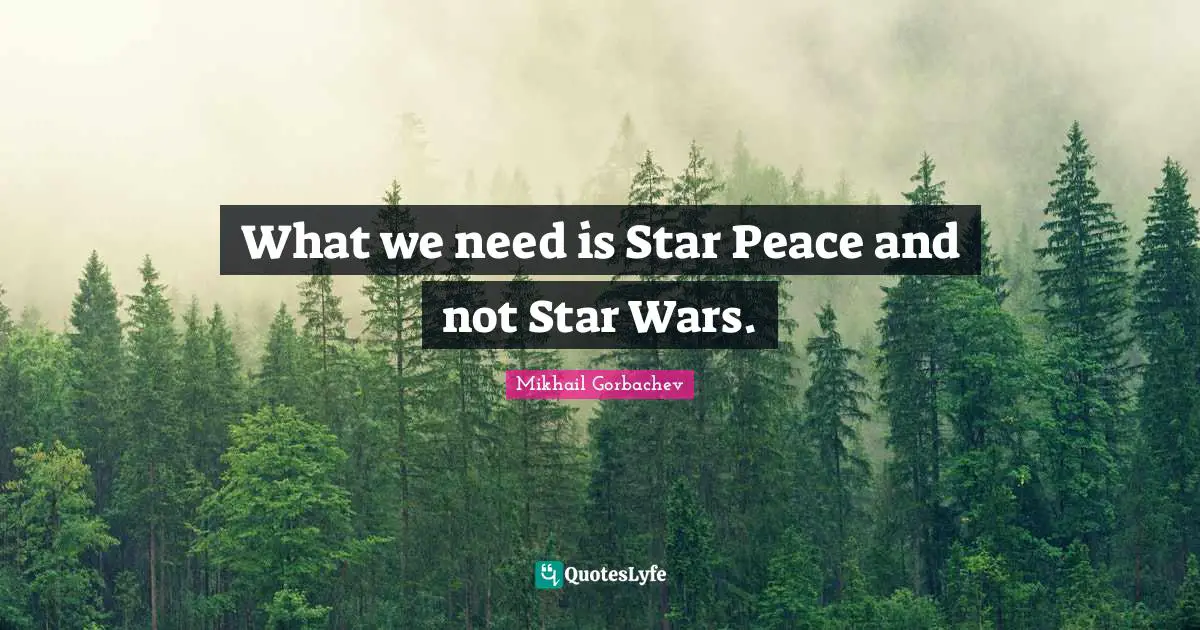 What we need is Star Peace and not Star Wars.