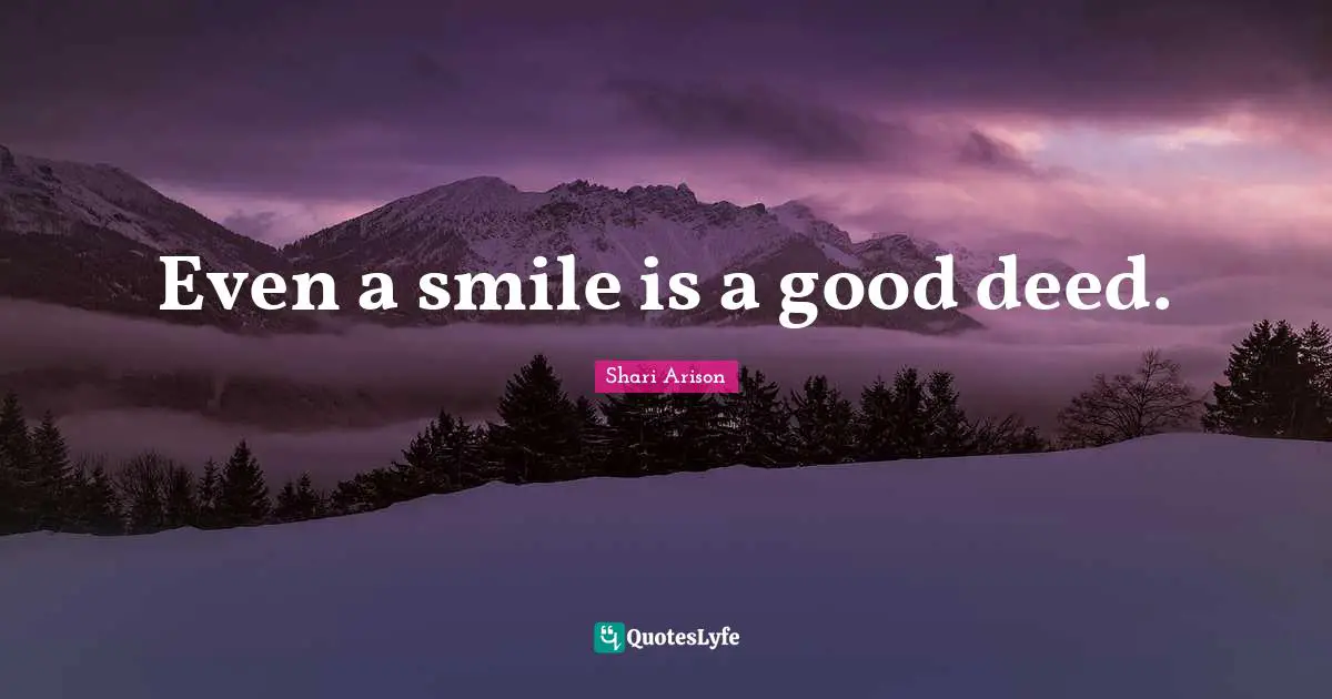 Shari Arison Quotes: "Even a smile is a good deed."