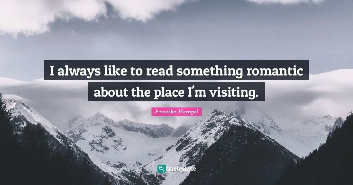 I always like to read something romantic about the place I'm visiting.