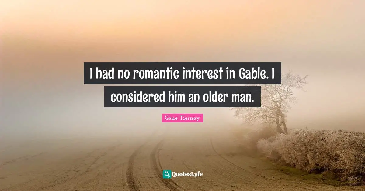 I had no romantic interest in Gable. I considered him an older man.