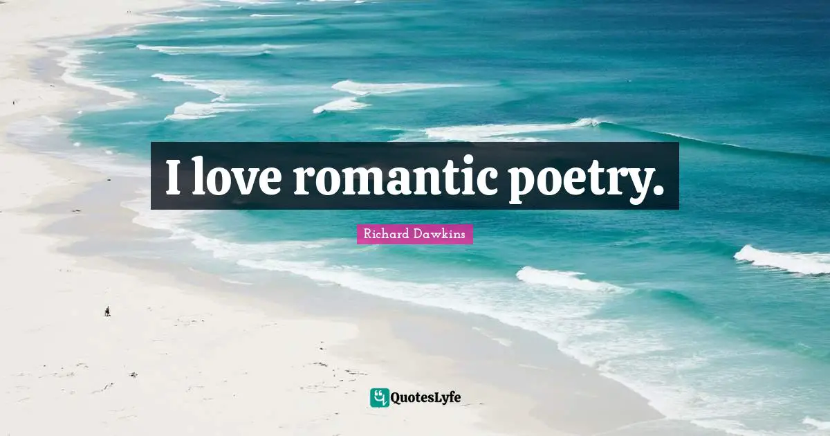 I love romantic poetry.